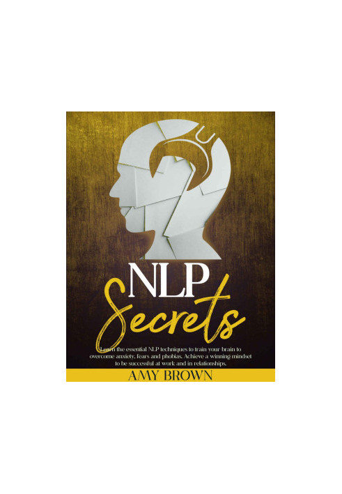 NLP Secrets : Learn The Essential NLP Techniques To Train Your Brain