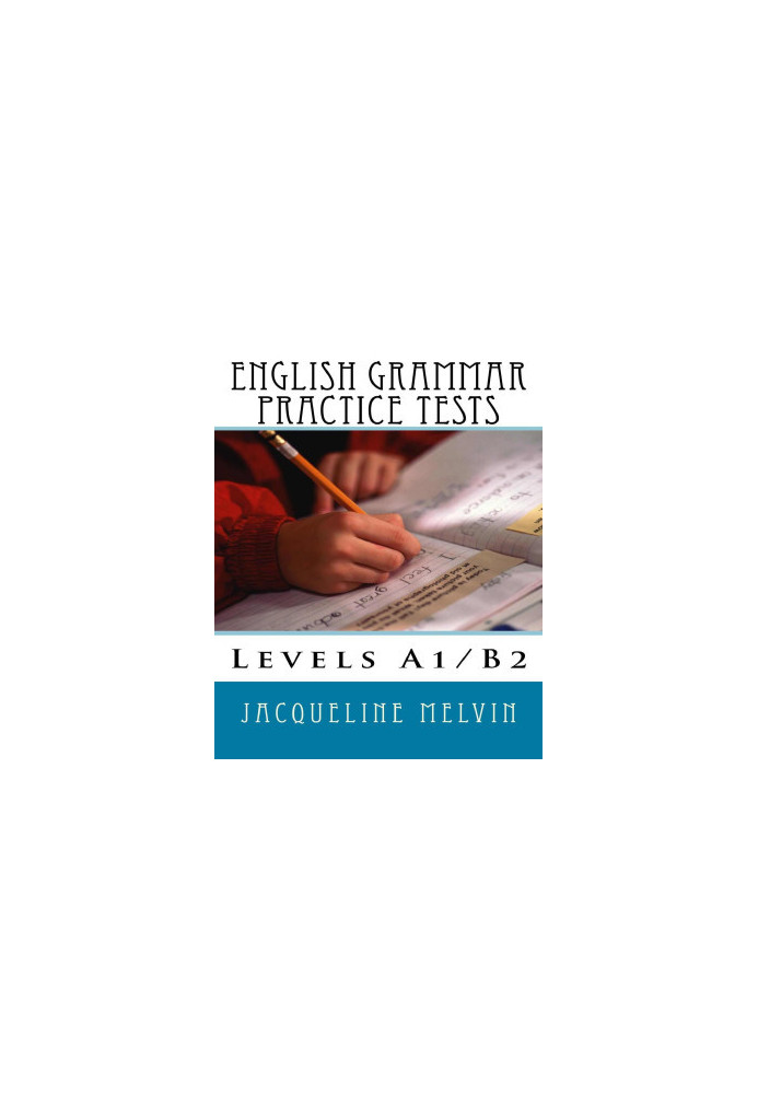English Grammar Practice Tests: Levels A1/B2