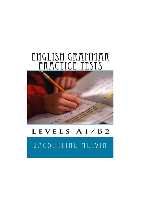 English Grammar Practice Tests: Levels A1/B2