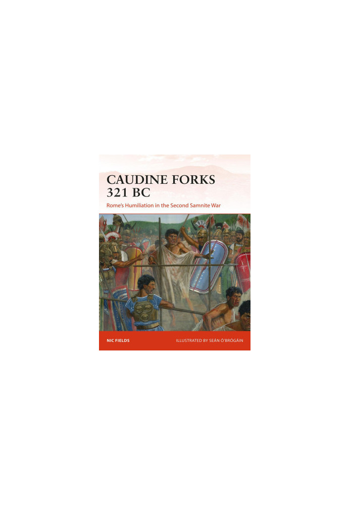 Caudine Forks 321 BC: Rome's Humiliation in the Second Samnite War