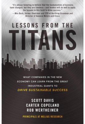 Lessons From the Titans: What Companies in the New Economy Can Learn From the Great Industrial Giants to Drive Sustainable Su