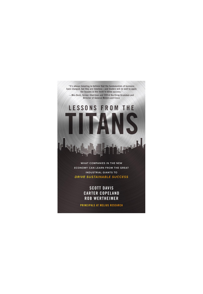 Lessons From the Titans: What Companies in the New Economy Can Learn From the Great Industrial Giants to Drive Sustainable Su