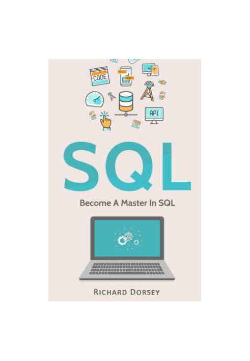 SQL: Become A Master In SQL (SQL Programming Language, Databases, Computer Programming, Structured Query Language, Scripting,
