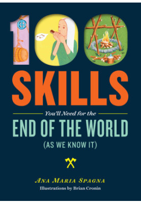 100 Skills You'll Need for the End of the World (as We Know It)