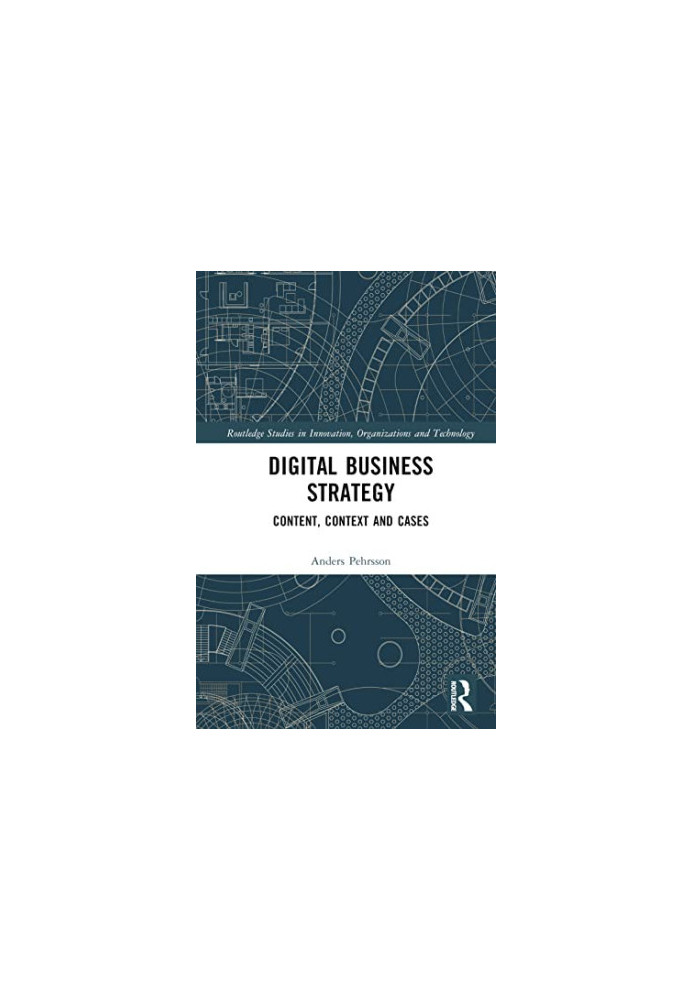 Digital Business Strategy : Content, Context and Cases