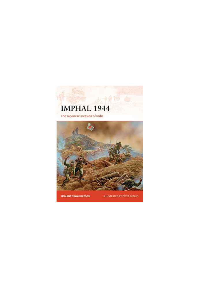 Imphal 1944: The Japanese invasion of India