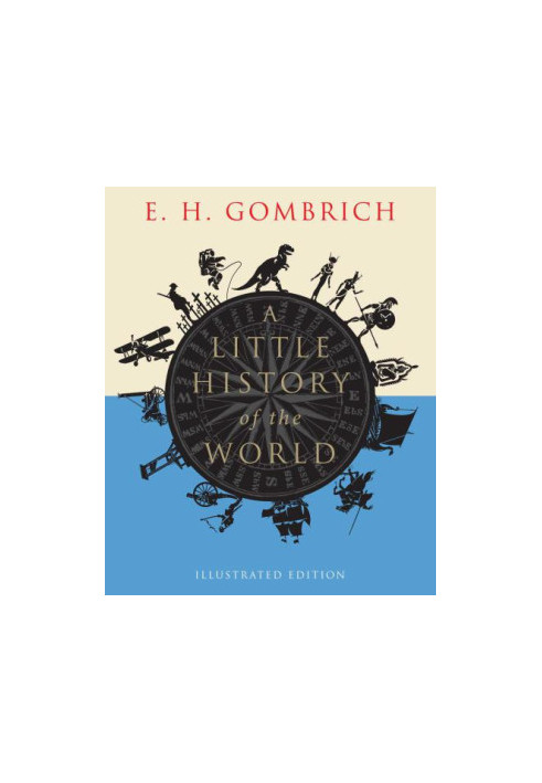 A Little History of the World: Illustrated Edition