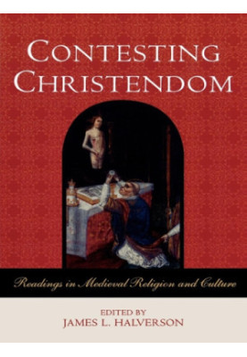Contesting Christendom: readings in medieval religion and culture