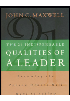 The 21 Indispensable Qualities of a Leader