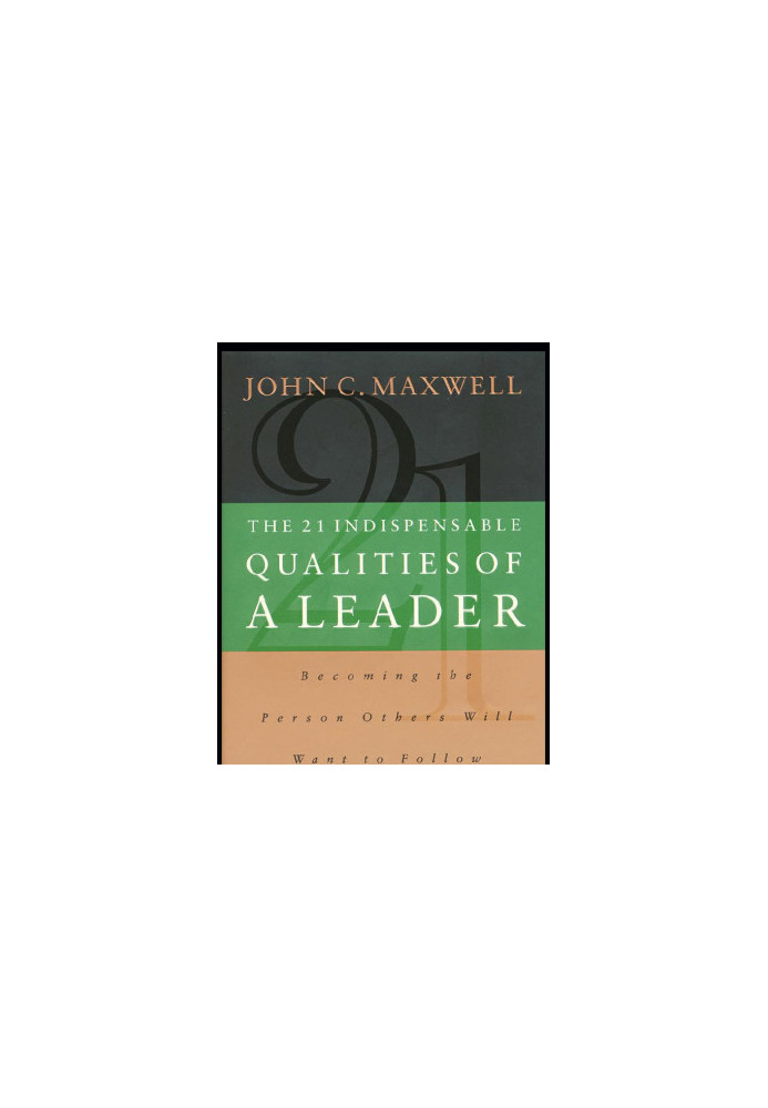 The 21 Indispensable Qualities of a Leader