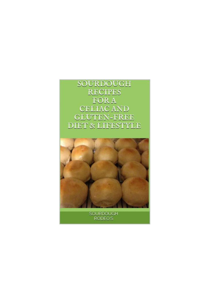 Sourdough Recipes for a Celiac and Gluten-Free Diet & Lifestyle