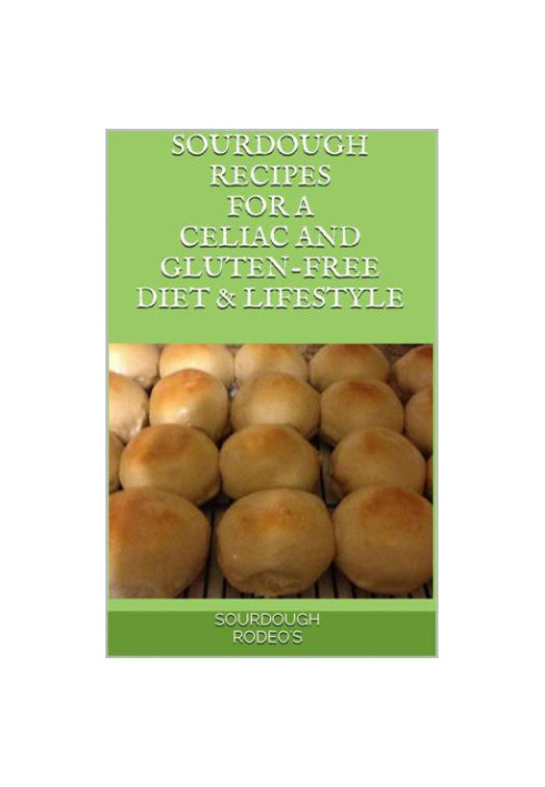 Sourdough Recipes for a Celiac and Gluten-Free Diet & Lifestyle