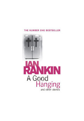 A Good Hanging and Other Stories (Inspector Rebus, 03.5)