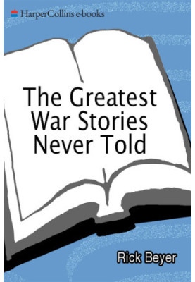[The Greatest War Stories Never Told 01] • The Greatest War Stories Never Told
