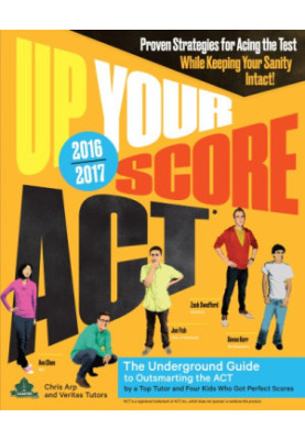 Up your score ACT, 2016-2017: the underground guide to outsmarting the ACT