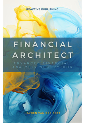 Financial Architect: Advanced Financial Analysis with Python: Python Strategies for Market Domination