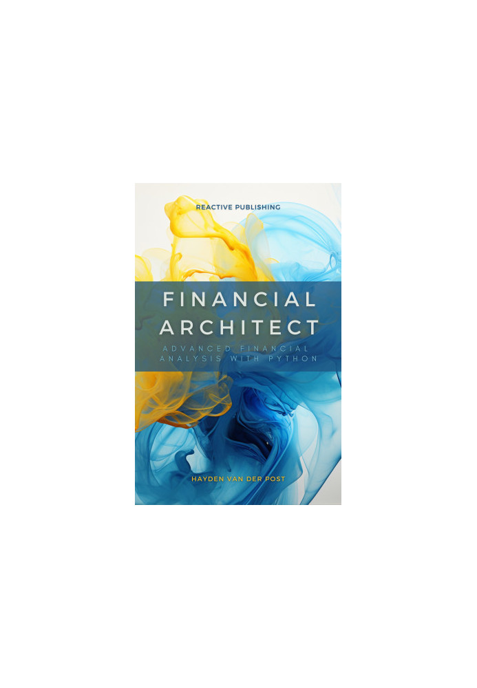 Financial Architect: Advanced Financial Analysis with Python: Python Strategies for Market Domination