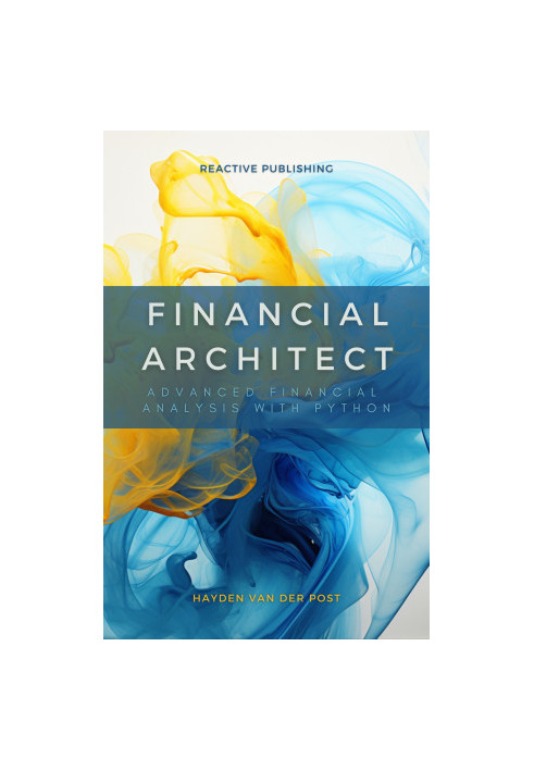 Financial Architect: Advanced Financial Analysis with Python: Python Strategies for Market Domination