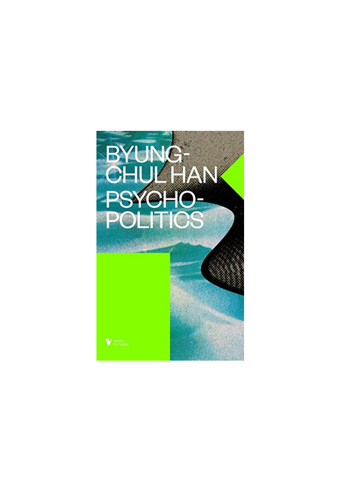 Psychopolitics: Neoliberalism and New Technologies of Power