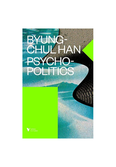 Psychopolitics: Neoliberalism and New Technologies of Power