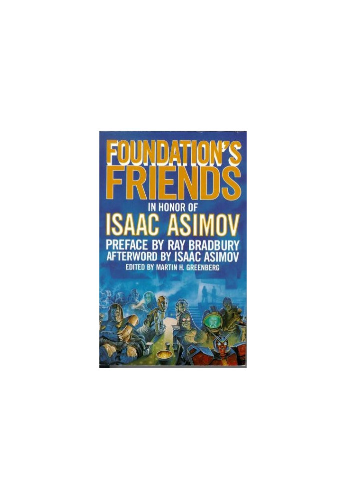 Foundation's Friends: Stories in Honor of Isaac Asimov