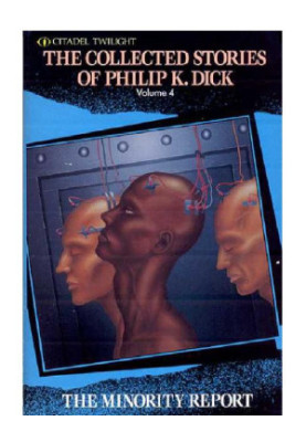 The Complete Stories of Philip K. Dick 4: The Minority report and Other Classic Stories