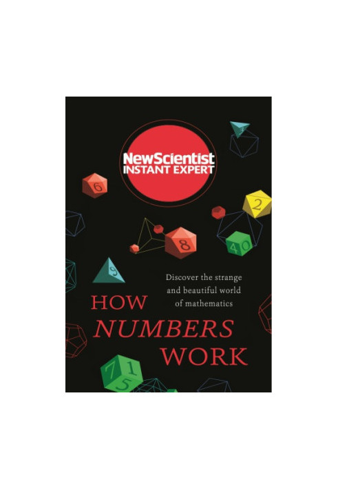 How Numbers Work: Discover the strange and beautiful world of mathematics (Instant Expert)