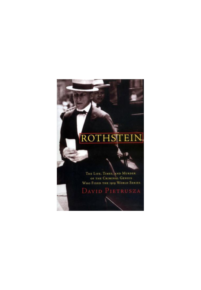 Rothstein: the life, times, and murder of the criminal genius who fixed the 1919 World Series