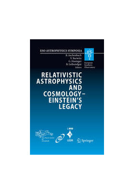 Relativistic Astrophysics Legacy and Cosmology – Einstein’s: Proceedings of the MPE/USM/MPA/ESO Joint Astronomy Conference He