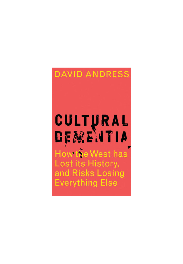 Cultural dementia: how the West has lost its history, and risks losing everything else