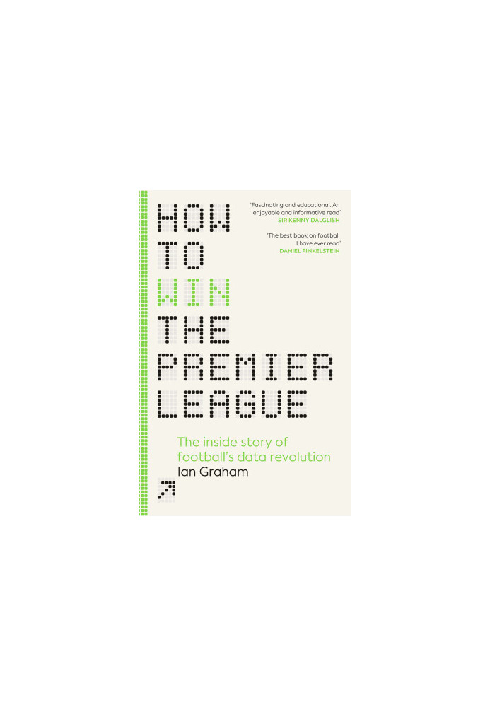 How to Win the Premier League: The Sunday Times Bestselling Inside Story of Football's Data Revolution