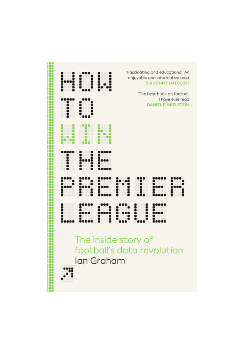 How to Win the Premier League: The Sunday Times Bestselling Inside Story of Football's Data Revolution