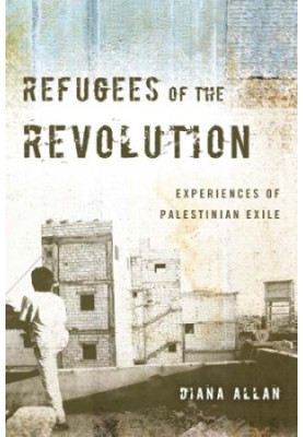 Refugees of the revolution: experiences of Palestinian exile