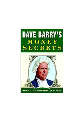 Dave Barry's money secrets: like, why is there a giant eyeball on the dollar?