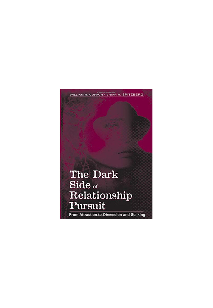 The Dark Side of Relationship Pursuit: From Attraction to Obsession and Stalking