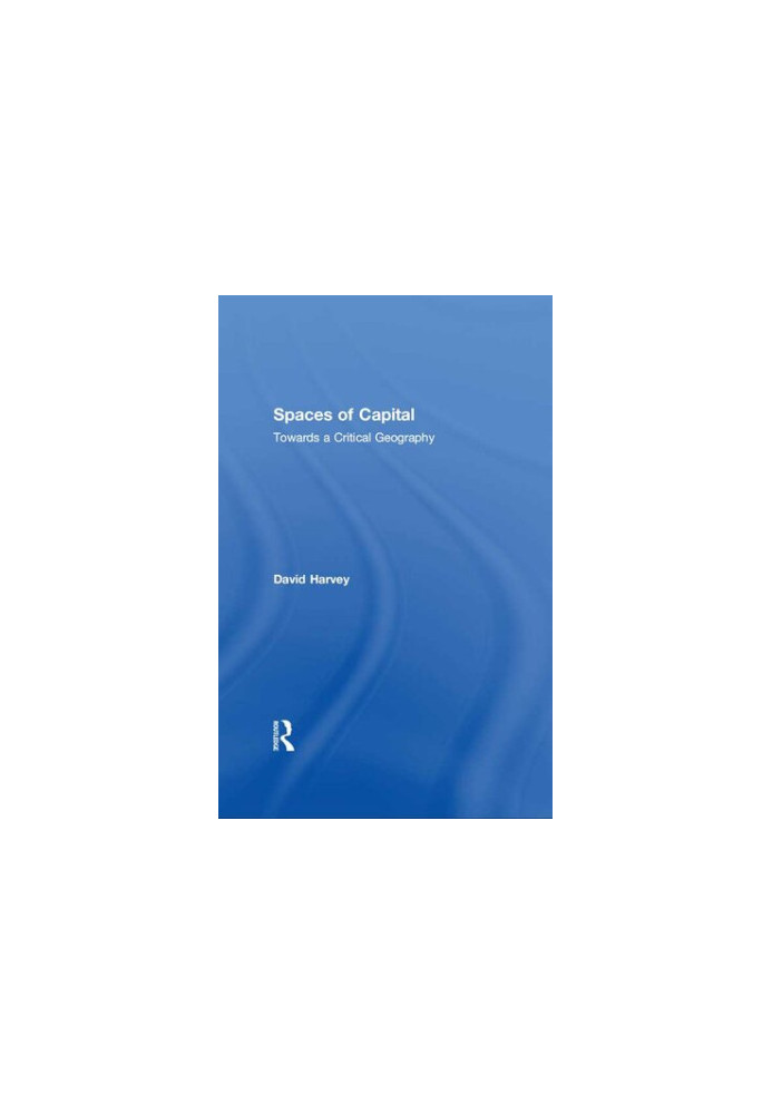 Spaces of Capital: Towards a Critical Geography
