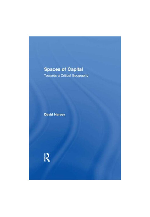Spaces of Capital: Towards a Critical Geography