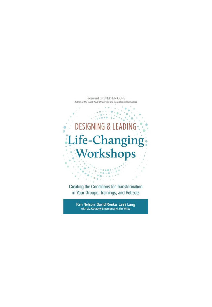 Designing & Leading: Life-Changing Workshops: Creating the Conditions for Transformation in Your Groups, Trainings, and Retre