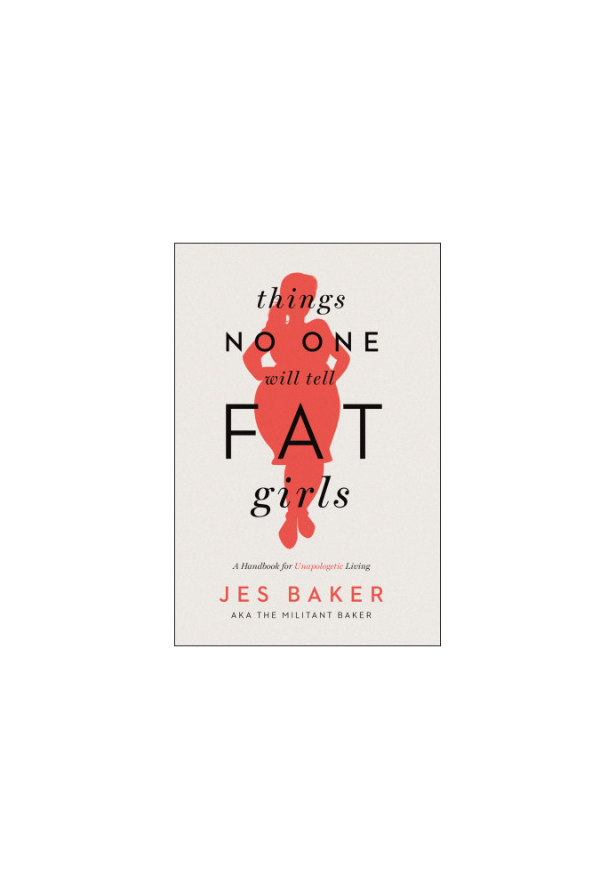 Things No One Will Tell Fat Girls · A Handbook for Unapologetic Living