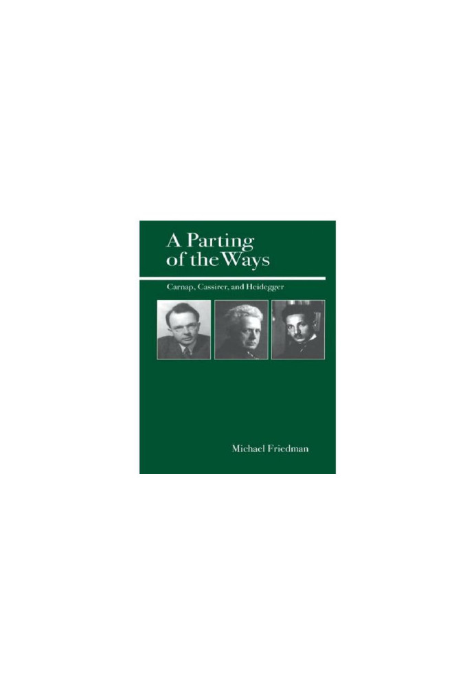 A Parting of the Ways: Carnap, Cassirer, and Heidegger
