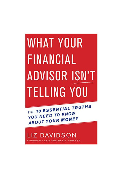 What your financial advisor isn't telling you : the 10 essential truths you need to know about your money