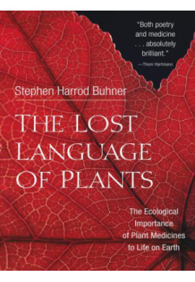 The Lost Language of Plants: The Ecological Importance of Plant Medicines to Life on Earth