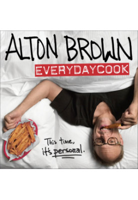 Alton Brown: EveryDayCook: A Cookbook