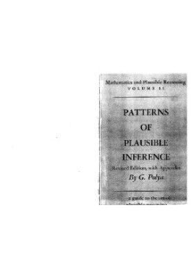 Mathematics and Plausible Reasoning: Patterns of Plausible Inference