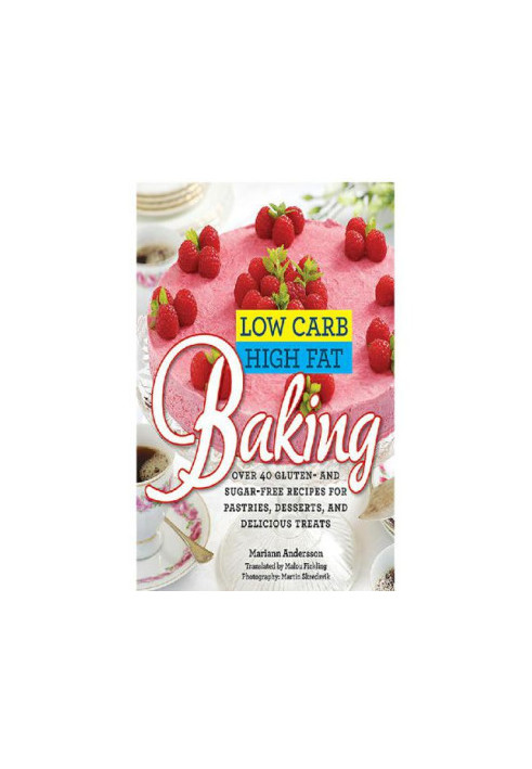 Low Carb High Fat Baking: Over 40 Gluten- and Sugar-Free Recipes for Pastries, Desserts, and Delicious Treats