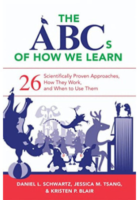 The ABCs of How We Learn: 26 Scientifically Proven Approaches, How They Work, and When to Use Them