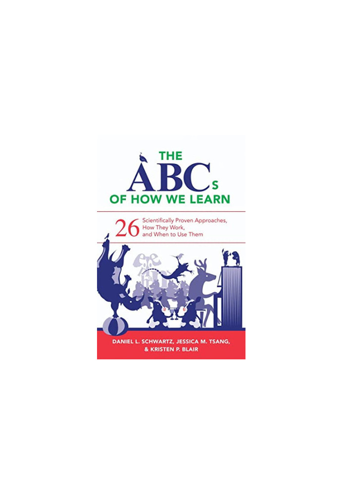 The ABCs of How We Learn: 26 Scientifically Proven Approaches, How They Work, and When to Use Them
