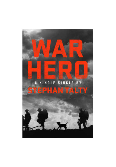 War Hero: The Unlikely Story of A Stray Dog, An American Soldier and the Battle of Their Lives
