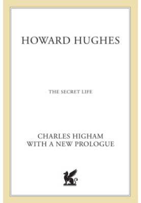 Howard Hughes - The Secret Life (2nd. ed. 2004, new prologue)
