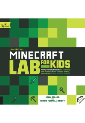 Unofficial Minecraft Lab for Kids: Family-Friendly Projects for Exploring and Teaching Math, Science, History, and Culture Th
